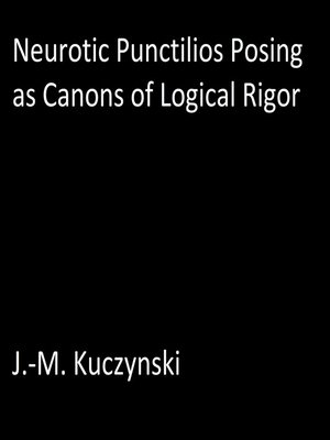 cover image of Neurotic Punctilios Posing as Canons of Logical Rigor